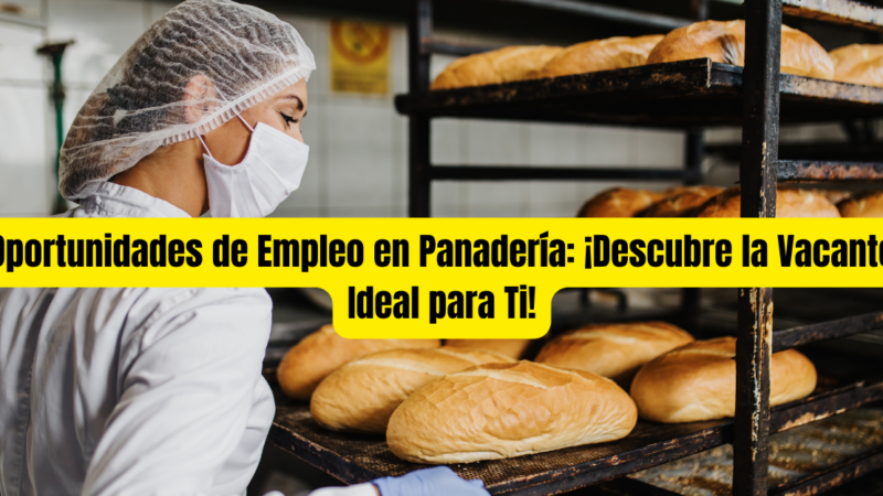 Oportunidades de Empleo en Panadería: ¡Descubre la Vacante Ideal para Ti!